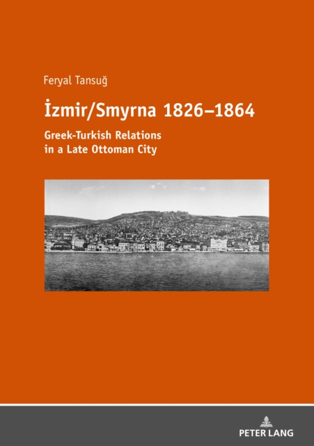 Izmir/Smyrna 1826-1864 : Greek-Turkish Relations in a Late Ottoman City, PDF eBook