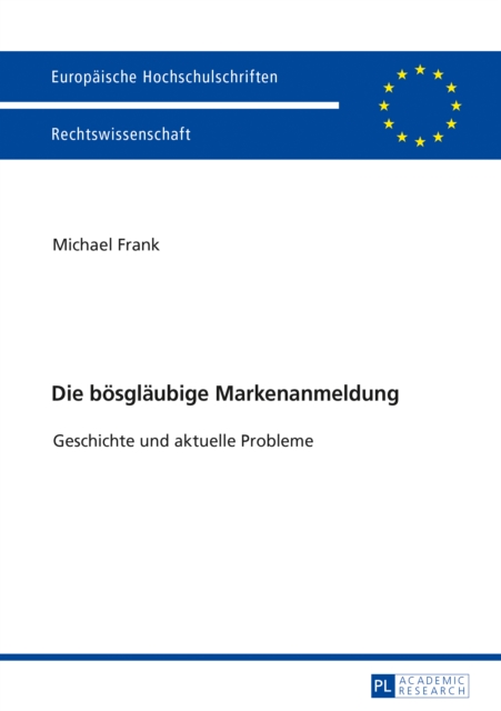 Die boesglaeubige Markenanmeldung : Geschichte und aktuelle Probleme, PDF eBook