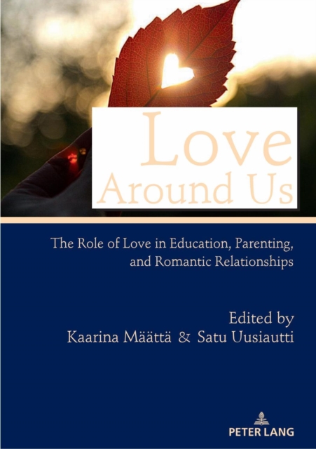 Love Around Us : The Role of Love in Education, Parenting, and Romantic Relationships, PDF eBook
