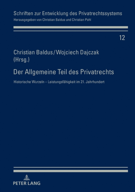Der Allgemeine Teil des Privatrechts : Historische Wurzeln - Leistungsfaehigkeit im 21. Jahrhundert, PDF eBook
