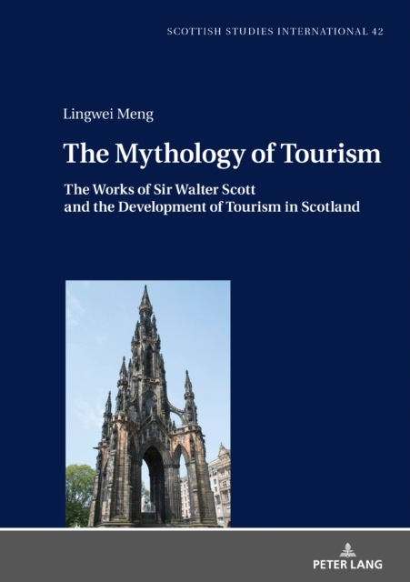 The Mythology of Tourism : The Works of Sir Walter Scott and the Development of Tourism in Scotland, PDF eBook