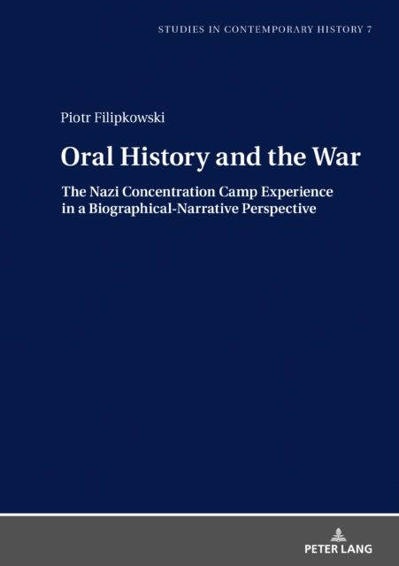 Oral History and the War : The Nazi Concentration Camp Experience in a Biographical-Narrative Perspective, PDF eBook
