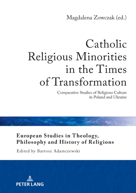 Catholic Religious Minorities in the Times of Transformation : Comparative Studies of Religious Culture in Poland and Ukraine, PDF eBook