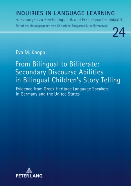 From Bilingual to Biliterate: Secondary Discourse Abilities in Bilingual Children's Story Telling : Evidence from Greek Heritage Language Speakers in Germany and the United States, PDF eBook