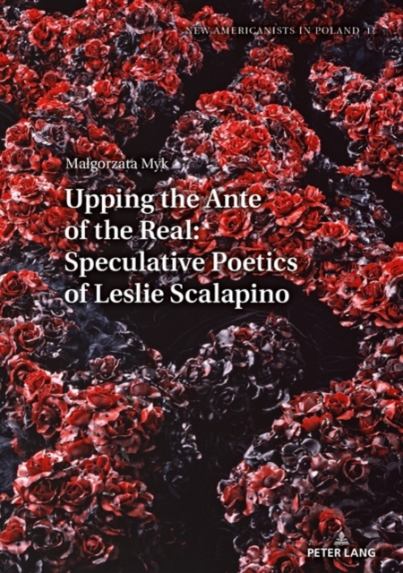 Upping the Ante of the Real: Speculative Poetics of Leslie Scalapino, PDF eBook