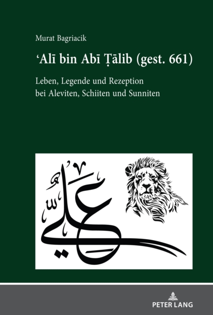 Ali bin Abi Talib (gest. 661) : Leben, Legende und Rezeption bei Aleviten, Schiiten und Sunniten, EPUB eBook