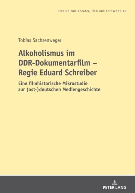 Alkoholismus im DDR-Dokumentarfilm - Regie Eduard Schreiber : Eine filmhistorische Mikrostudie zur (ost-)deutschen Mediengeschichte, PDF eBook