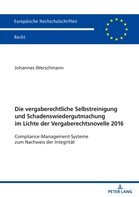 Die vergaberechtliche Selbstreinigung und Schadenswiedergutmachung im Lichte der Vergaberechtsnovelle 2016 : Compliance-Management-Systeme zum Nachweis der Integritaet, PDF eBook