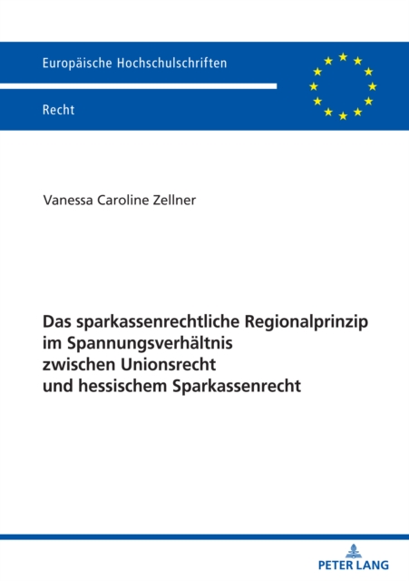 Das sparkassenrechtliche Regionalprinzip im Spannungsverhaeltnis zwischen Unionsrecht und hessischem Sparkassenrecht, PDF eBook