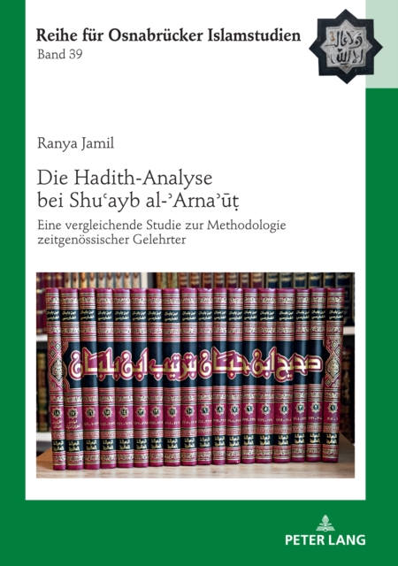 Die Hadith-Analyse bei Shu?ayb al-?Arna?ut : Eine vergleichende Studie zur Methodologie zeitgenoessischer Gelehrter, PDF eBook