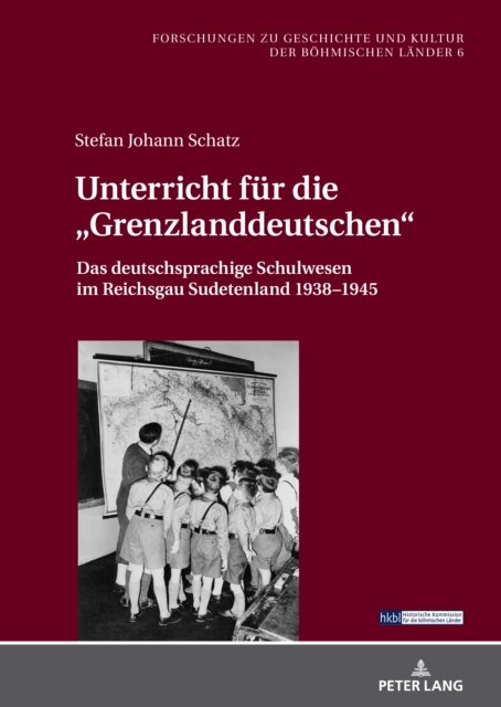 Unterricht fuer die «Grenzlanddeutschen» : Das deutschsprachige Schulwesen im Reichsgau Sudetenland 1938-1945, PDF eBook