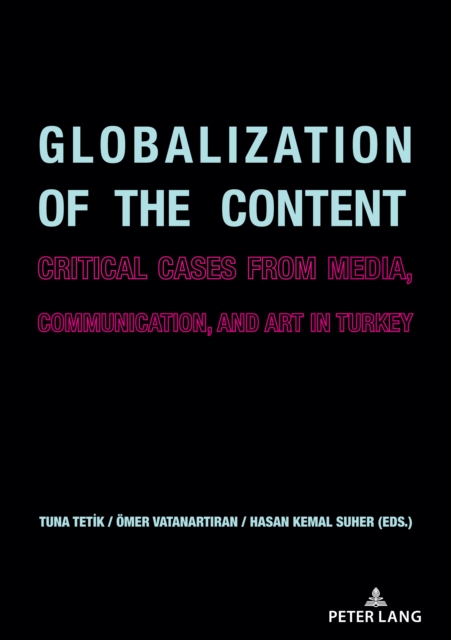 Globalization of the Content : Critical Cases from Media, Communication, and Art in Turkey, PDF eBook