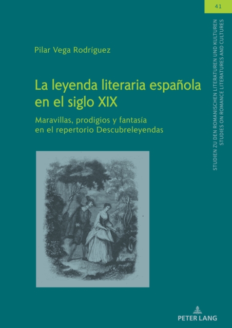 La leyenda literaria espanola en el siglo XIX : Maravillas, prodigios y fantasia en el repertorio Descubreleyendas, PDF eBook