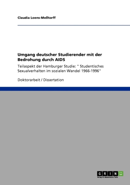 Umgang deutscher Studierender mit der Bedrohung durch AIDS : Teilaspekt der Hamburger Studie: " Studentisches Sexualverhalten im sozialen Wandel 1966-1996", Paperback / softback Book