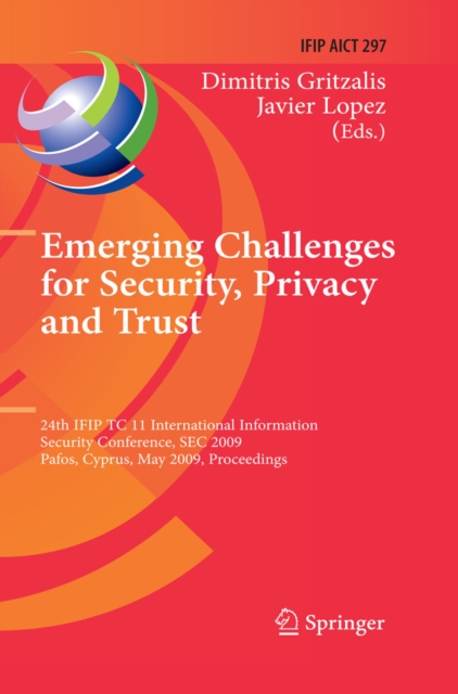 Emerging Challenges for Security, Privacy and Trust : 24th IFIP TC 11 International Information Security Conference, SEC 2009, Pafos, Cyprus, May 18-20, 2009, Proceedings, PDF eBook