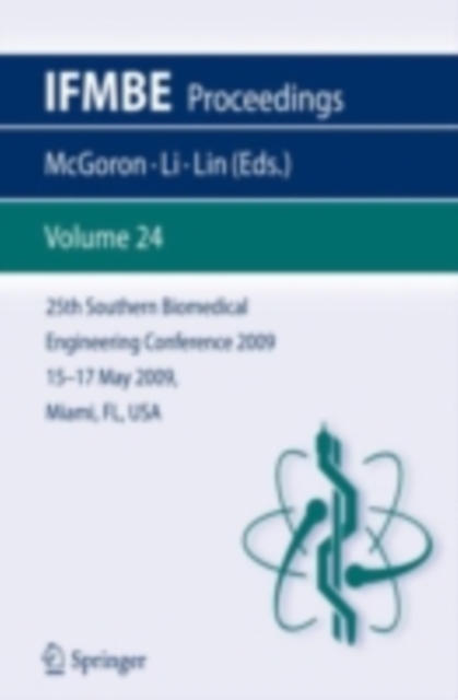 25th Southern Biomedical Engineering Conference 2009; 15 - 17 May, 2009, Miami, Florida, USA, PDF eBook