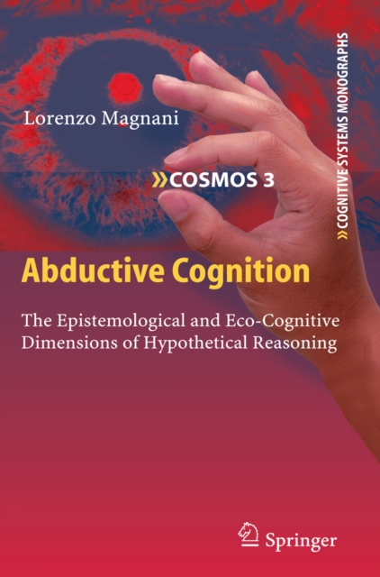 Abductive Cognition : The Epistemological and Eco-Cognitive Dimensions of Hypothetical Reasoning, PDF eBook