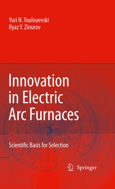 Innovation in Electric Arc Furnaces : Scientific Basis for Selection, PDF eBook