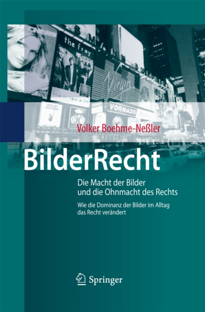 BilderRecht : Die Macht der Bilder und die Ohnmacht des Rechts Wie die Dominanz der Bilder im Alltag das Recht verandert, PDF eBook