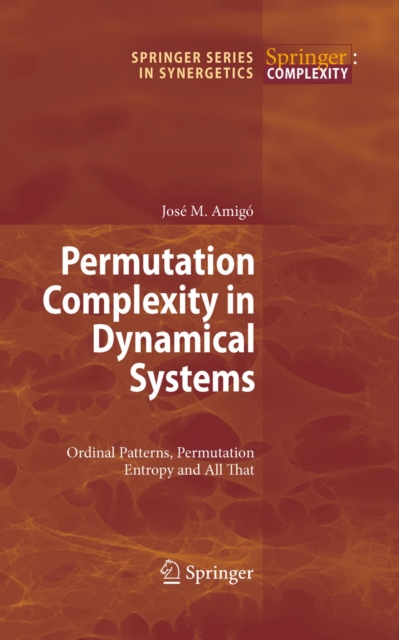 Permutation Complexity in Dynamical Systems : Ordinal Patterns, Permutation Entropy and All That, PDF eBook