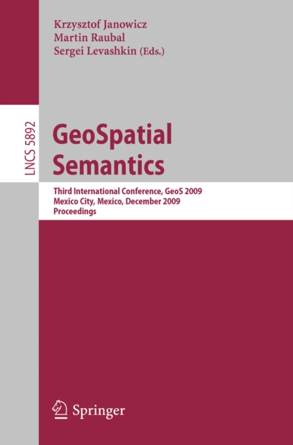 GeoSpatial Semantics : Third International Conference, GeoS 2009, Mexico City, Mexico, December 3-4, 2009, Proceedings, PDF eBook