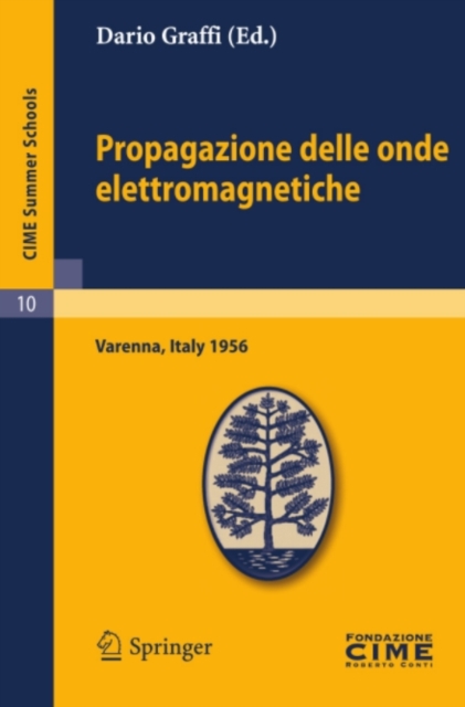 Propagazione delle onde elettromagnetiche : Lectures given at a Summer School of the Centro Internazionale Matematico Estivo (C.I.M.E.) held in Varenna (Como), Italy, August 24-September 1, 1956, PDF eBook