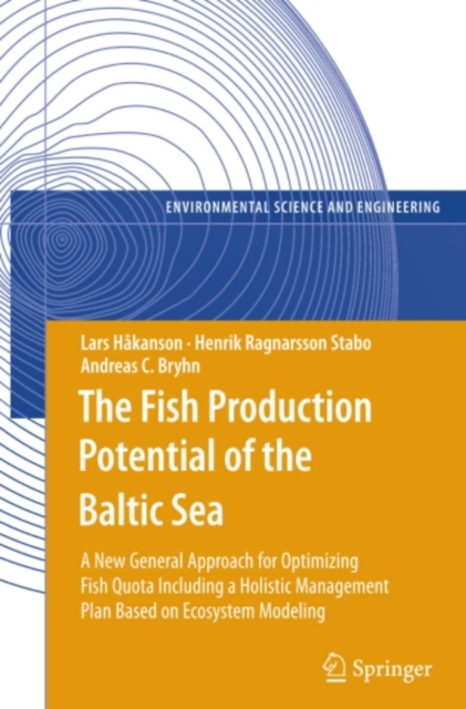 The Fish Production Potential of the Baltic Sea : A New General Approach for Optimizing Fish Quota Including a Holistic Management Plan Based on Ecosystem Modelling, PDF eBook