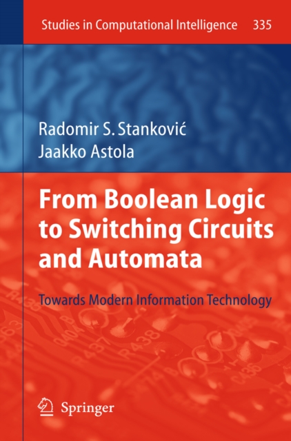 From Boolean Logic to Switching Circuits and Automata : Towards Modern Information Technology, PDF eBook