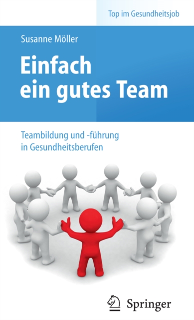 Einfach ein gutes Team - Teambildung und -fuhrung in Gesundheitsberufen, PDF eBook