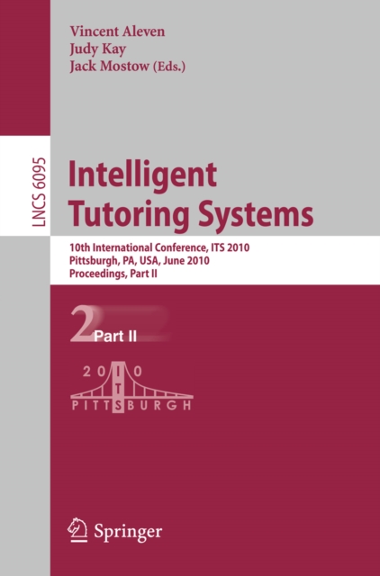 Intelligent Tutoring Systems : 10th International Conference, ITS 2010, Pittsburgh, PA, USA, June 14-18, 2010, Proceedings, Part II, PDF eBook