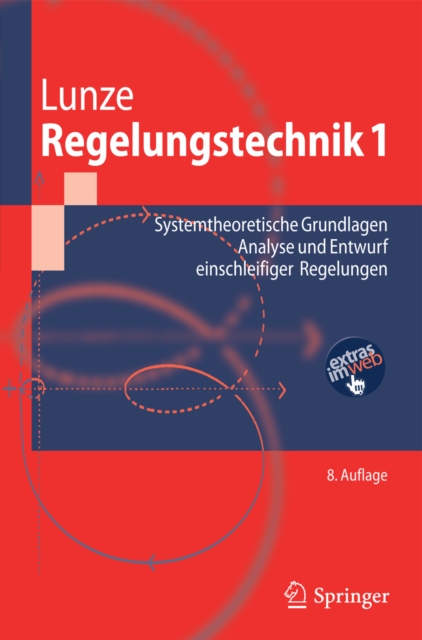 Regelungstechnik 1 : Systemtheoretische Grundlagen, Analyse und Entwurf einschleifiger Regelungen, PDF eBook