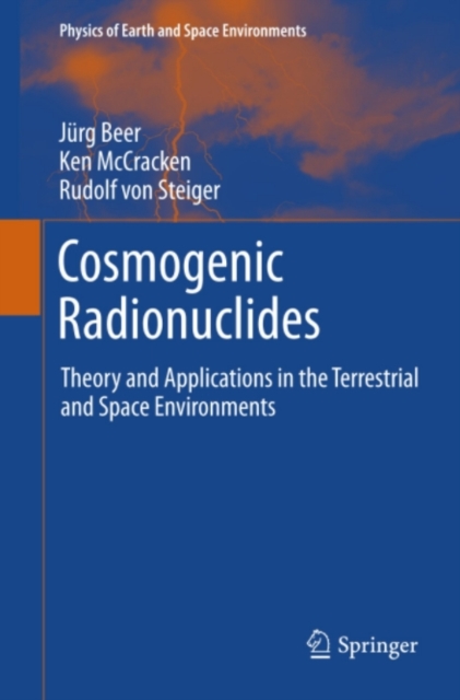 Cosmogenic Radionuclides : Theory and Applications in the Terrestrial and Space Environments, PDF eBook