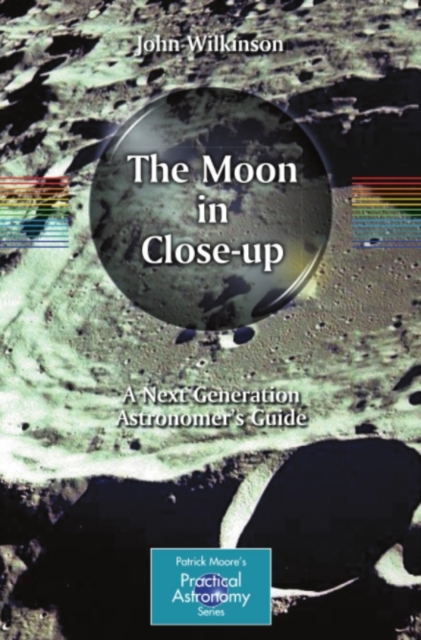 The Moon in Close-up : A Next Generation Astronomer's Guide, PDF eBook