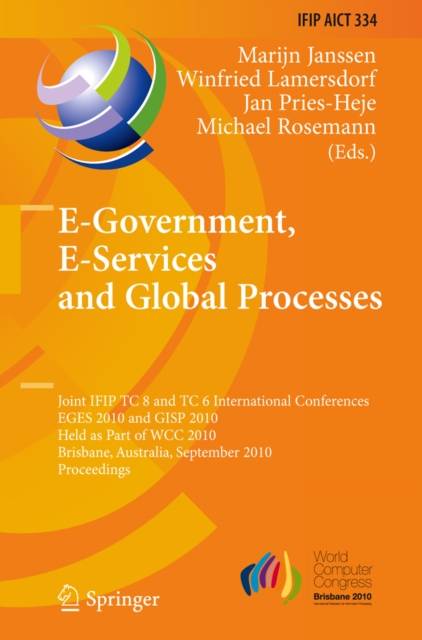 E-Government, E-Services and Global Processes : Joint IFIP TC 8 and TC 6 International Conferences, EGES 2010 and GISP 2010, Held as Part of WCC 2010, Brisbane, Australia, September 20-23, 2010, Proce, PDF eBook