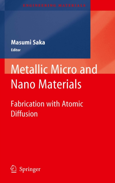Metallic Micro and Nano Materials : Fabrication with Atomic Diffusion, PDF eBook