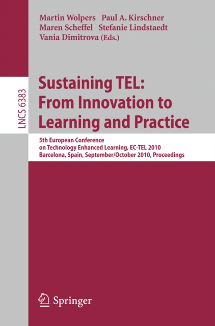 Sustaining TEL: From Innovation to Learning and Practice : 5th European Conference on Technology Enhanced Learning, EC-TEL 2010, Barcelona, Spain, September 28 - October 1, 2010, Proceedings, PDF eBook