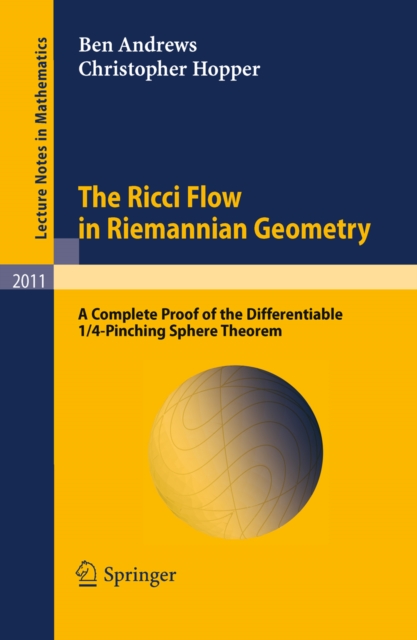 The Ricci Flow in Riemannian Geometry : A Complete Proof of the Differentiable 1/4-Pinching Sphere Theorem, PDF eBook