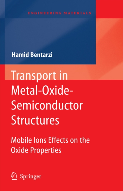 Transport in Metal-Oxide-Semiconductor Structures : Mobile Ions Effects on the Oxide Properties, PDF eBook