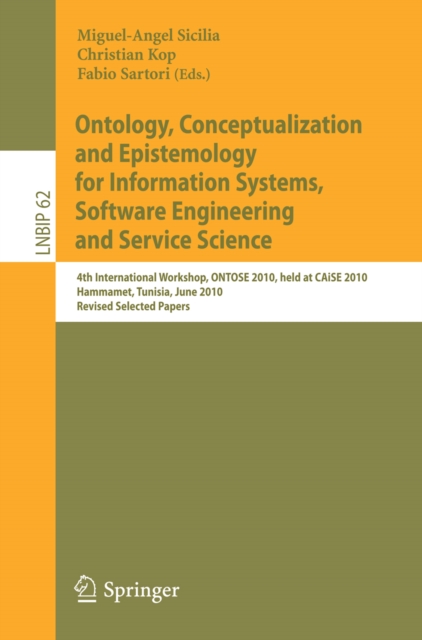 Ontology, Conceptualization and Epistemology for Information Systems, Software Engineering and Service Science : 4th International Workshop, ONTOSE 2010, held at CAiSE 2010, Hammamet, Tunisia, June 7-, PDF eBook