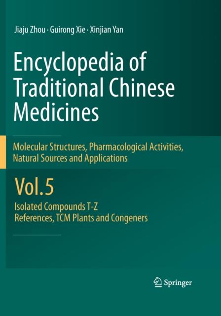 Encyclopedia of Traditional Chinese Medicines -  Molecular Structures, Pharmacological Activities, Natural Sources and Applications : Vol. 5: Isolated Compounds T-Z, References, TCM Plants and Congene, PDF eBook