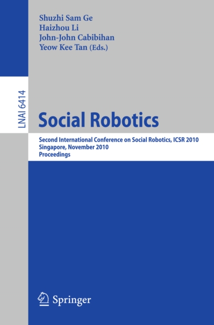 Social Robotics : Second International Conference on Social Robotics, ICSR 2010, Singapore, November 23-24, 2010. Proceedings, PDF eBook