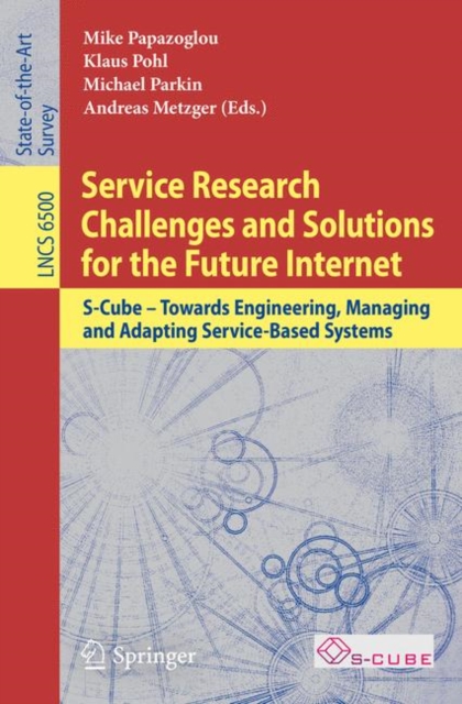 Service Research Challenges and Solutions for the Future Internet : S-Cube - Towards Engineering, Managing and Adapting Service-Based Systems, PDF eBook