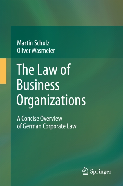 The Law of Business Organizations : A Concise Overview of German Corporate Law, PDF eBook