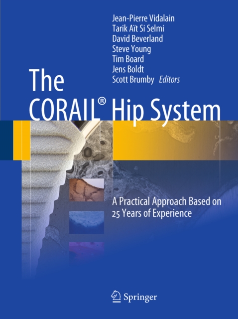 The CORAIL(R) Hip System : A Practical Approach Based on 25 Years of Experience, PDF eBook