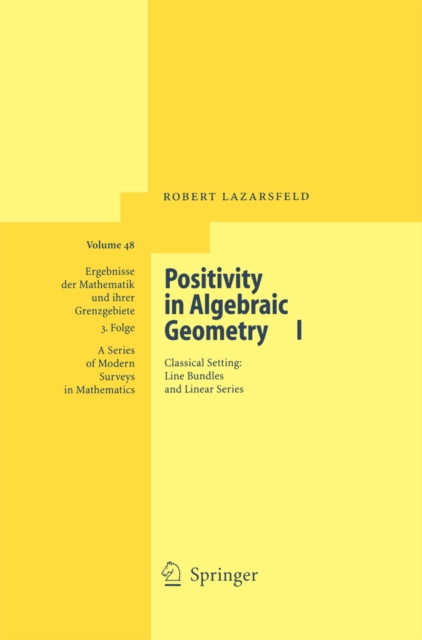 Positivity in Algebraic Geometry I : Classical Setting: Line Bundles and Linear Series, PDF eBook