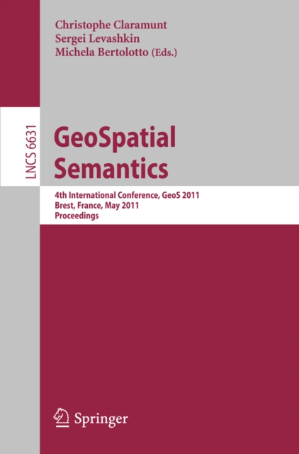 GeoSpatial Semantics : 4th International Conference, GeoS 2011, Brest, France, May 12-13, 2011, Proceedings, PDF eBook