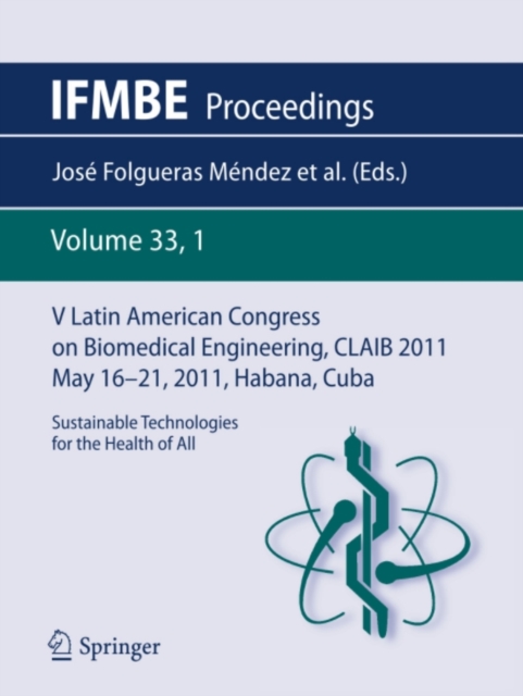 V Latin American Congress on Biomedical Engineering CLAIB 2011 May 16-21, 2011, Habana, Cuba : Sustainable Technologies for the Health of All, PDF eBook