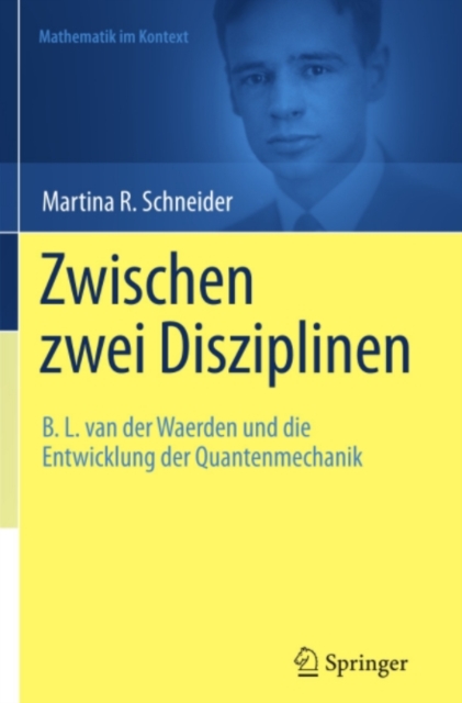 Zwischen zwei Disziplinen : B. L. van der Waerden und die Entwicklung der Quantenmechanik, PDF eBook