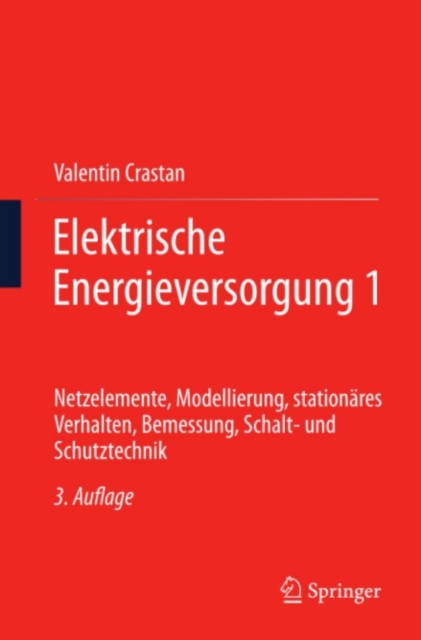 Elektrische Energieversorgung 1 : Netzelemente, Modellierung, stationares Verhalten, Bemessung, Schalt- und Schutztechnik, PDF eBook