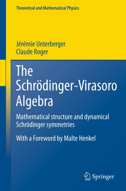 The Schrodinger-Virasoro Algebra : Mathematical structure and dynamical Schrodinger symmetries, PDF eBook